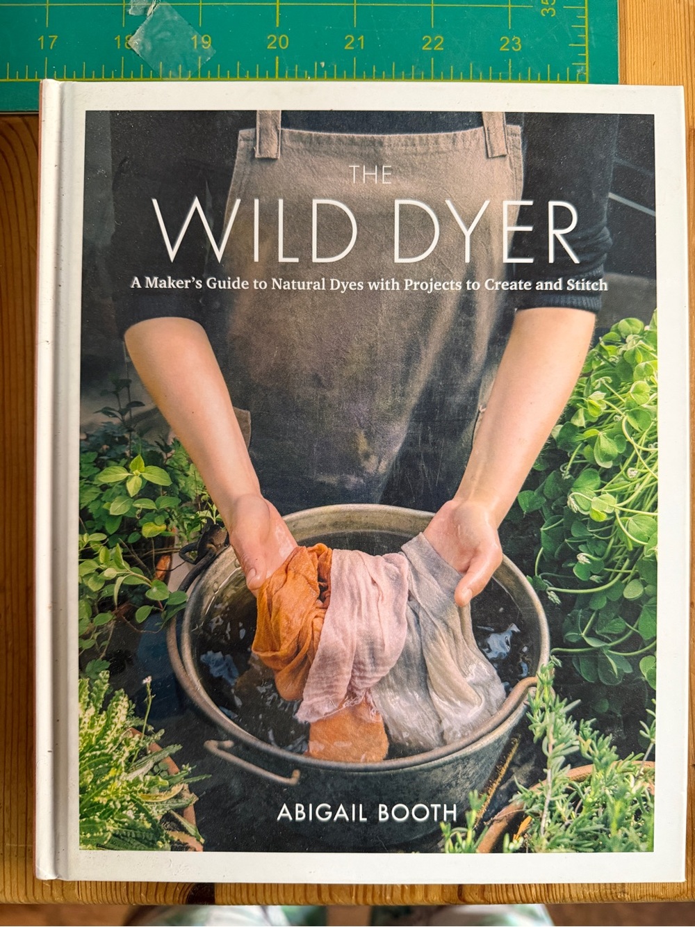 The Wild Dyer by Abigail Booth - Natural Dyeing Book